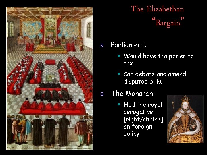 The Elizabethan “Bargain” a Parliament: § Would have the power to tax. § Can