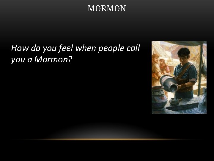 MORMON How do you feel when people call you a Mormon? 