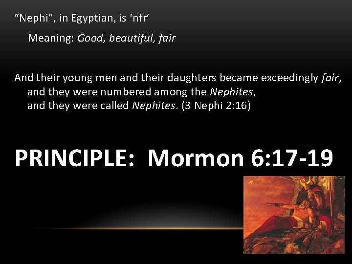 “Nephi”, in Egyptian, is ‘nfr’ Meaning: Good, beautiful, fair And their young men and