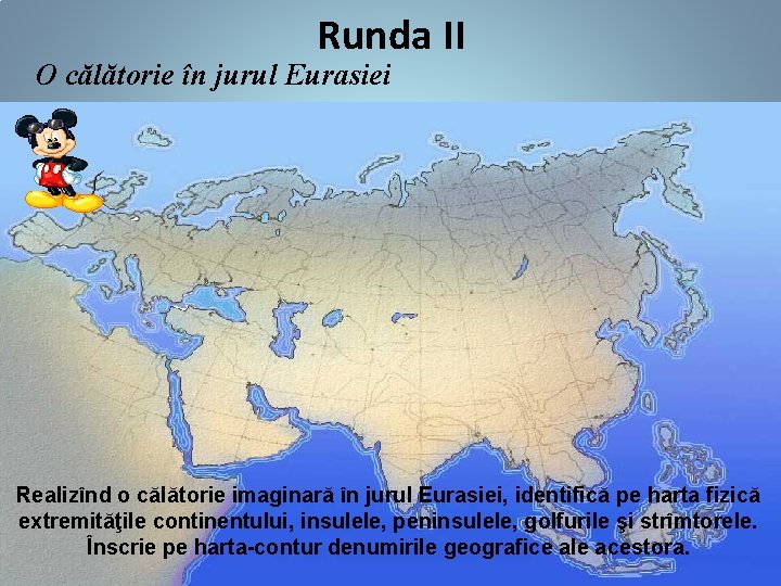 Runda II O călătorie în jurul Eurasiei Realizînd o călătorie imaginară în jurul Eurasiei,