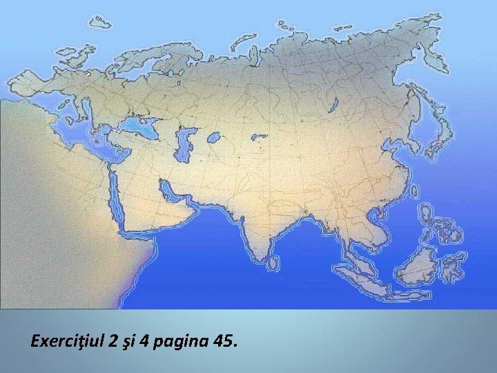 Exerciţiul 2 şi 4 pagina 45. 