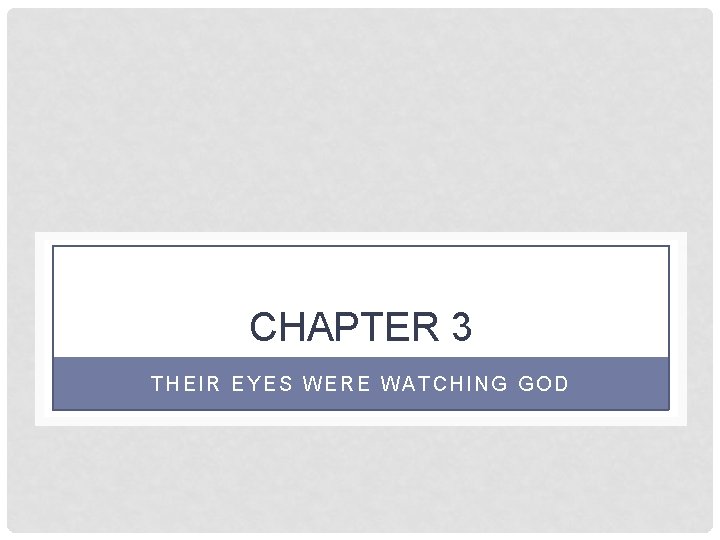 CHAPTER 3 THEIR EYES WERE WATCHING GOD 