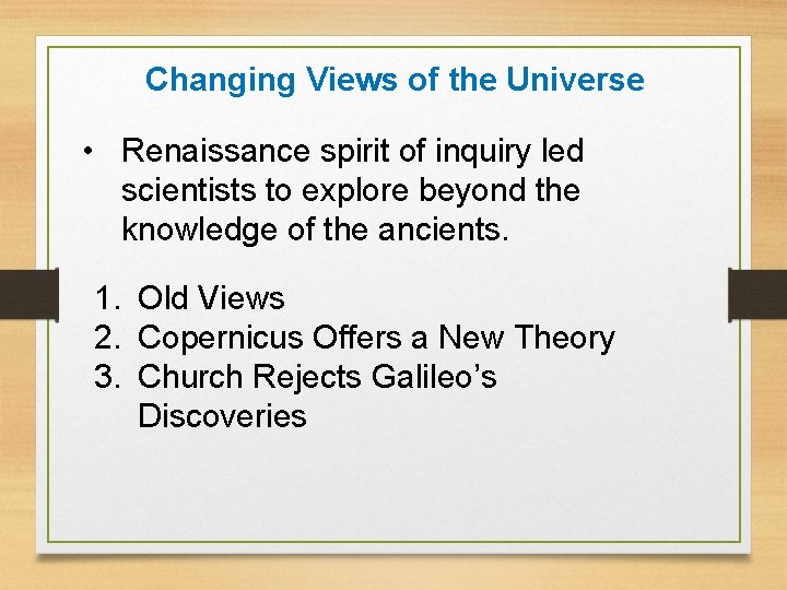 Changing Views of the Universe • Renaissance spirit of inquiry led scientists to explore