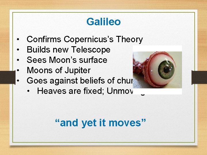 Galileo • • • Confirms Copernicus’s Theory Builds new Telescope Sees Moon’s surface Moons