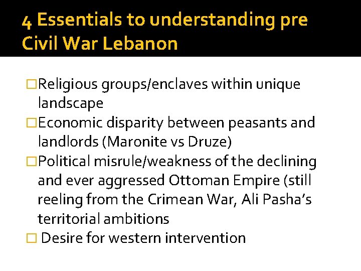 4 Essentials to understanding pre Civil War Lebanon �Religious groups/enclaves within unique landscape �Economic