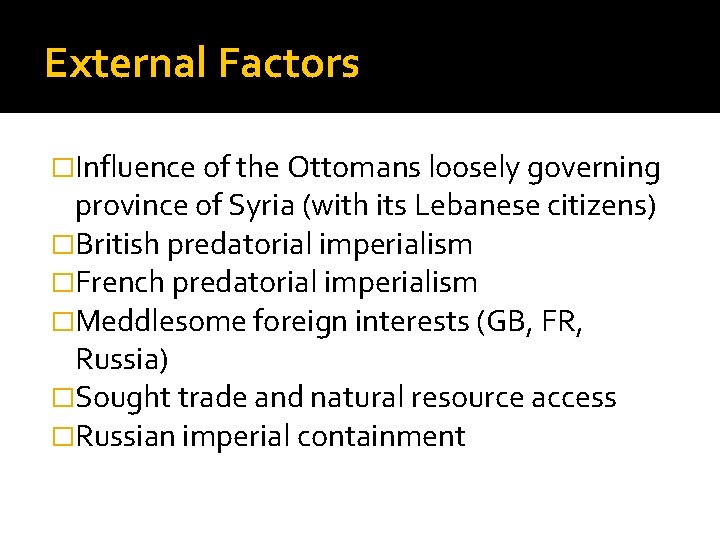 External Factors �Influence of the Ottomans loosely governing province of Syria (with its Lebanese