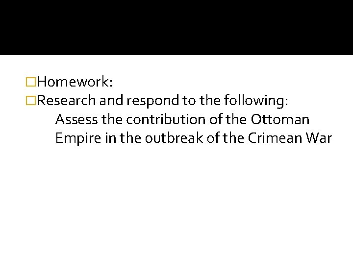 �Homework: �Research and respond to the following: Assess the contribution of the Ottoman Empire