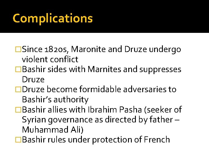 Complications �Since 1820 s, Maronite and Druze undergo violent conflict �Bashir sides with Marnites