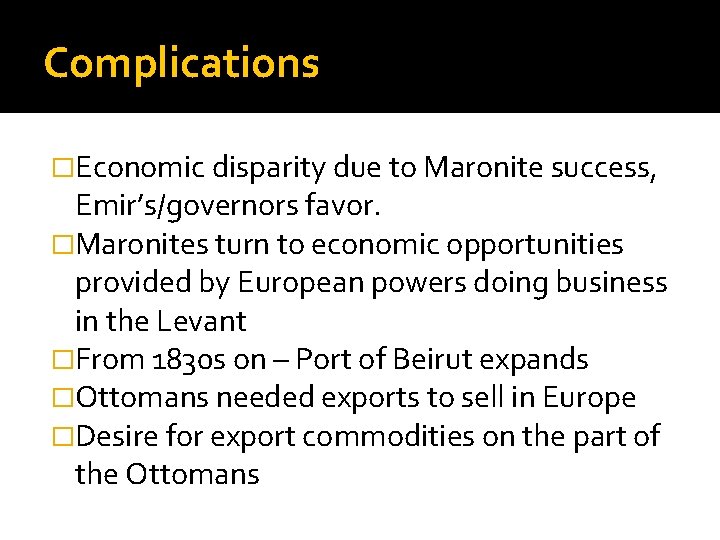 Complications �Economic disparity due to Maronite success, Emir’s/governors favor. �Maronites turn to economic opportunities