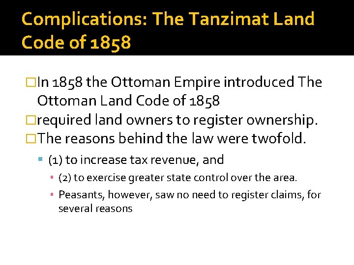 Complications: The Tanzimat Land Code of 1858 �In 1858 the Ottoman Empire introduced The