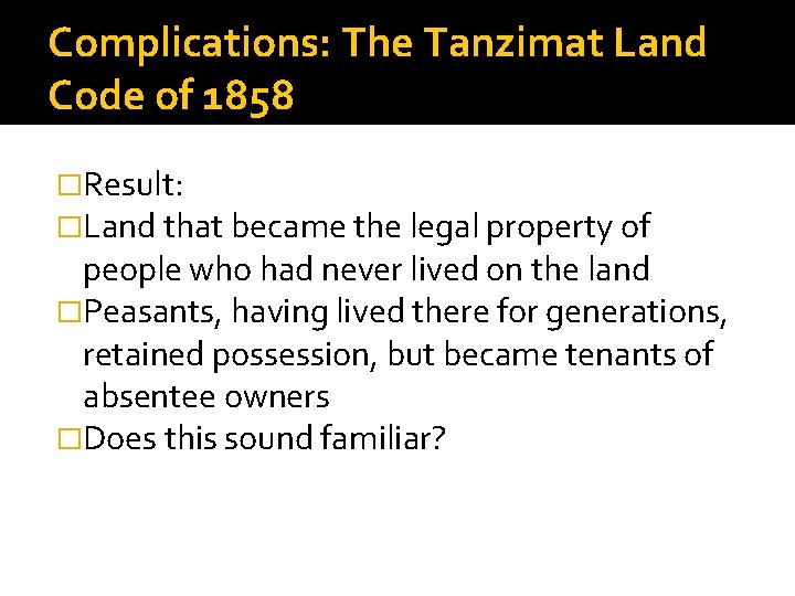Complications: The Tanzimat Land Code of 1858 �Result: �Land that became the legal property