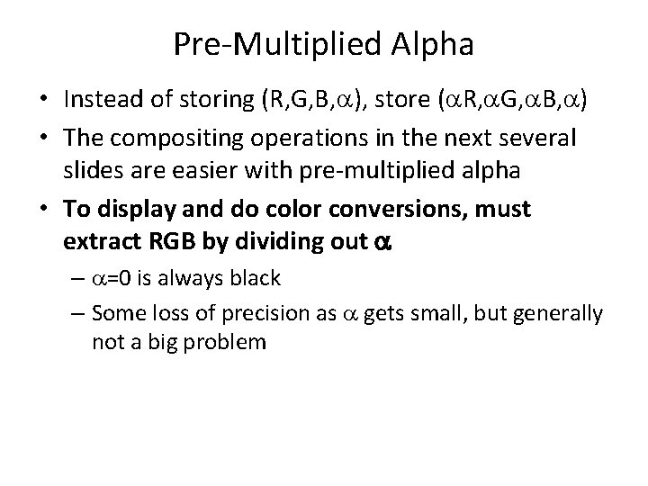 Pre-Multiplied Alpha • Instead of storing (R, G, B, ), store ( R, G,