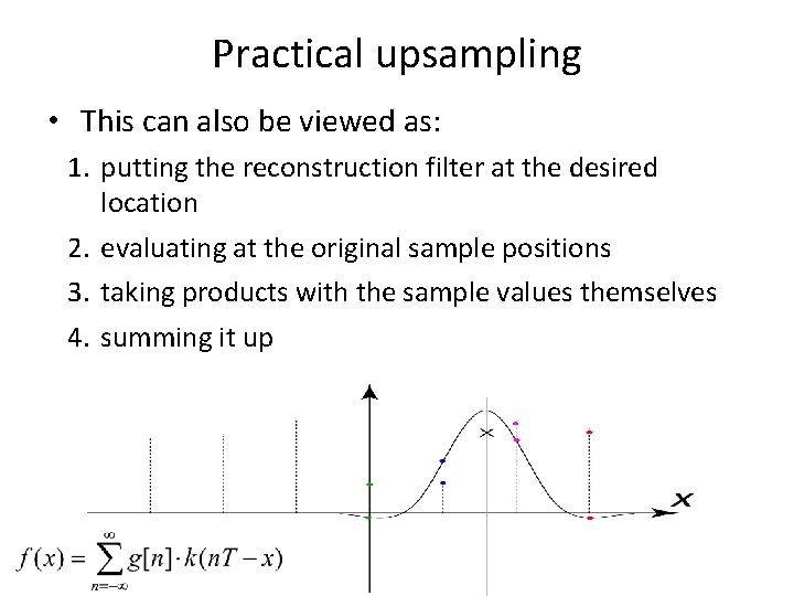 Practical upsampling • This can also be viewed as: 1. putting the reconstruction filter