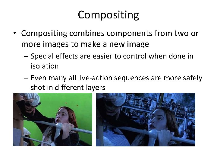 Compositing • Compositing combines components from two or more images to make a new