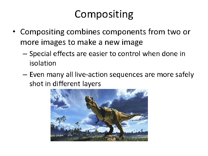 Compositing • Compositing combines components from two or more images to make a new