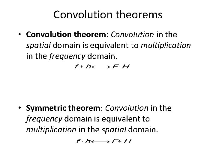 Convolution theorems • Convolution theorem: Convolution in the spatial domain is equivalent to multiplication