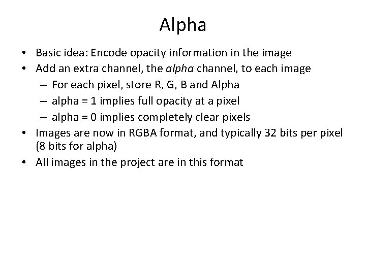 Alpha • Basic idea: Encode opacity information in the image • Add an extra