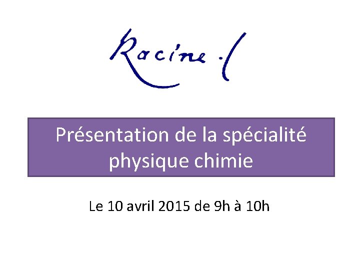 Présentation de la spécialité physique chimie Le 10 avril 2015 de 9 h à