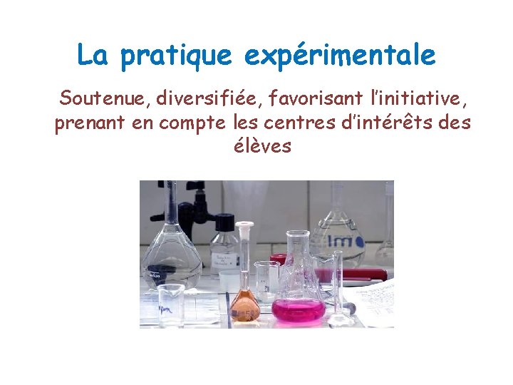 La pratique expérimentale Soutenue, diversifiée, favorisant l’initiative, prenant en compte les centres d’intérêts des