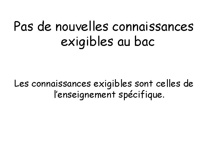 Pas de nouvelles connaissances exigibles au bac Les connaissances exigibles sont celles de l’enseignement