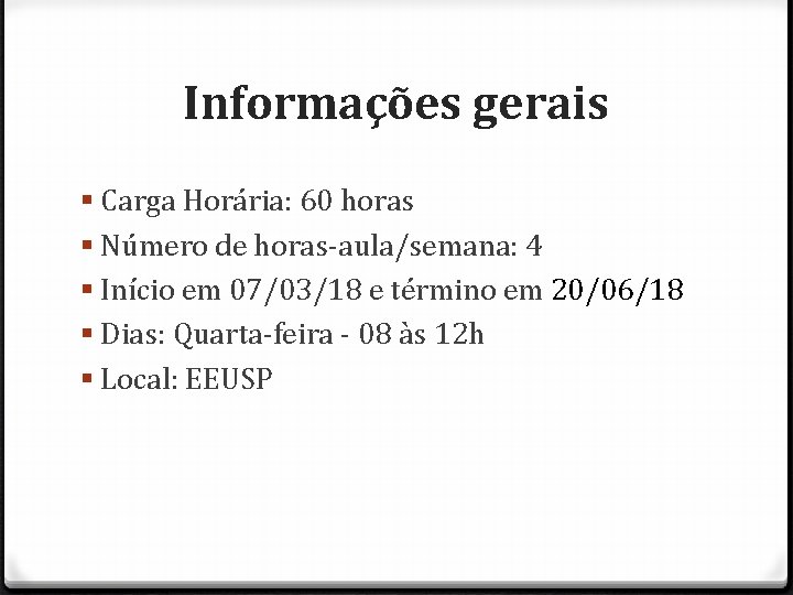 Informações gerais § Carga Horária: 60 horas § Número de horas-aula/semana: 4 § Início