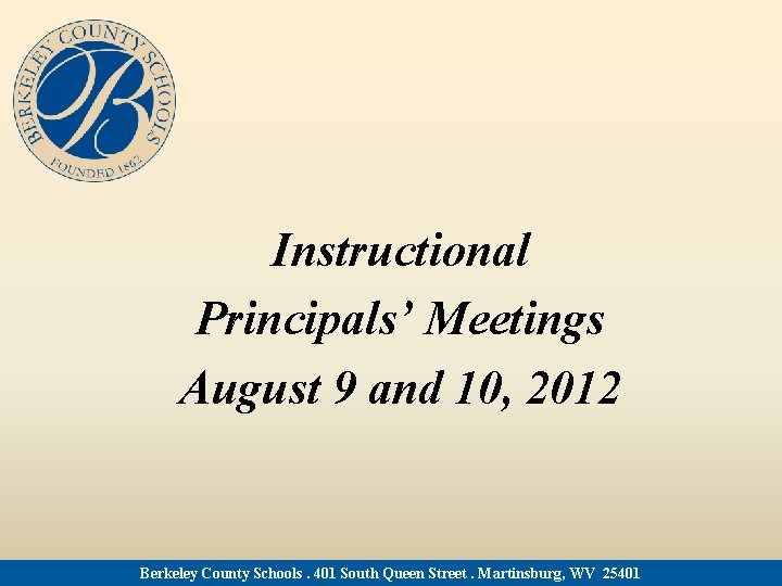 Instructional Principals’ Meetings August 9 and 10, 2012 Berkeley County Schools. 401 South Queen