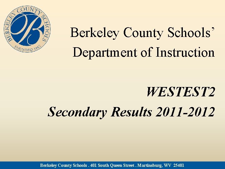 Berkeley County Schools’ Department of Instruction WESTEST 2 Secondary Results 2011 -2012 Berkeley County