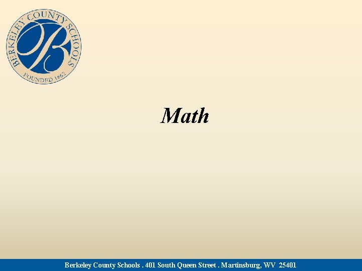 Math Berkeley County Schools. 401 South Queen Street. Martinsburg, WV 25401 