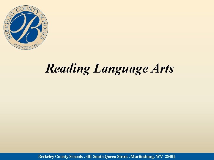 Reading Language Arts Berkeley County Schools. 401 South Queen Street. Martinsburg, WV 25401 