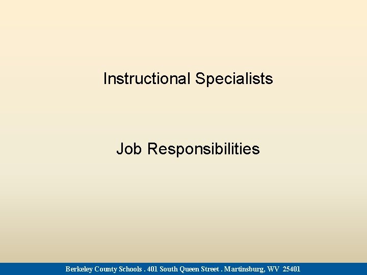 Instructional Specialists Job Responsibilities Berkeley County Schools. 401 South Queen Street. Martinsburg, WV 25401