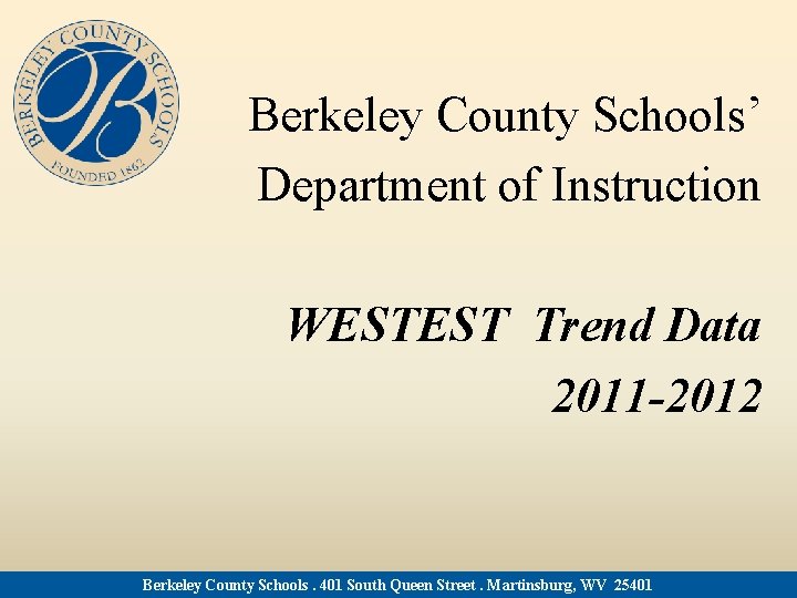Berkeley County Schools’ Department of Instruction WESTEST Trend Data 2011 -2012 Berkeley County Schools.