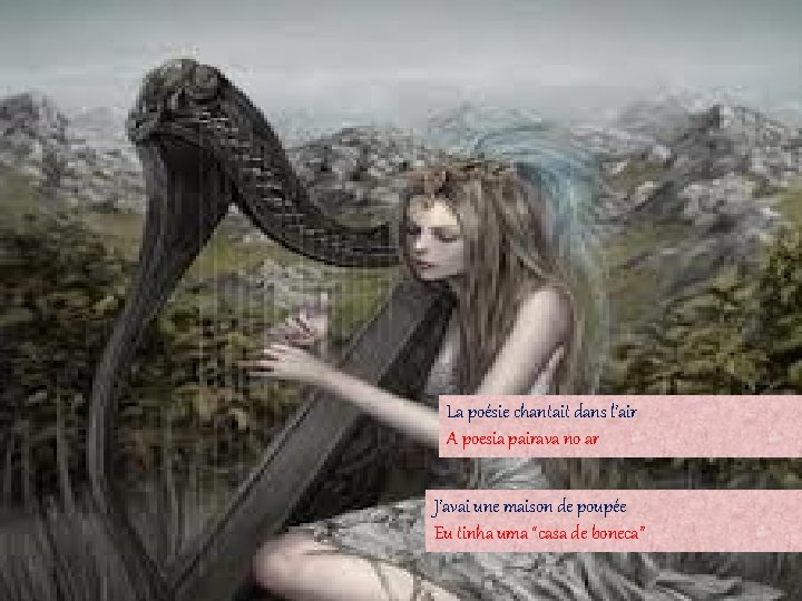 La poésie chantait dans l’air A poesia pairava no ar J’avai une maison de