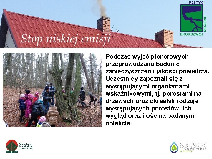 Podczas wyjść plenerowych przeprowadzano badanie zanieczyszczeń i jakości powietrza. Uczestnicy zapoznali się z występującymi