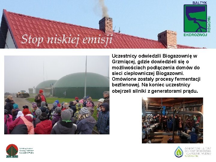 Uczestnicy odwiedzili Biogazownię w Grzmiącej, gdzie dowiedzieli się o możliwościach podłączenia domów do sieci