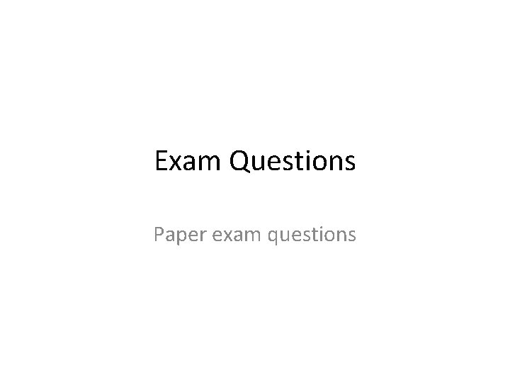 Exam Questions Paper exam questions 