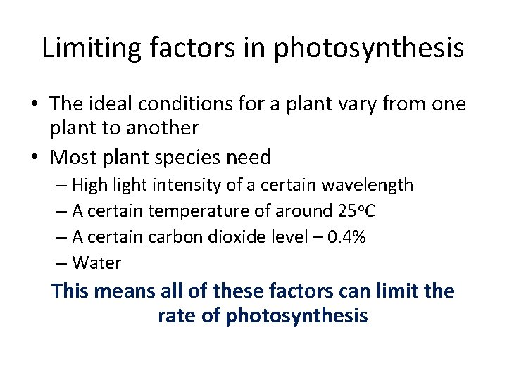 Limiting factors in photosynthesis • The ideal conditions for a plant vary from one