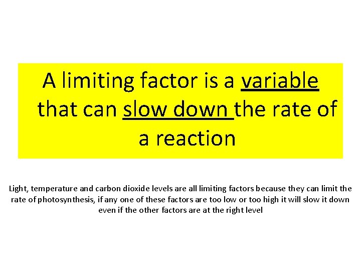A limiting factor is a variable that can slow down the rate of a