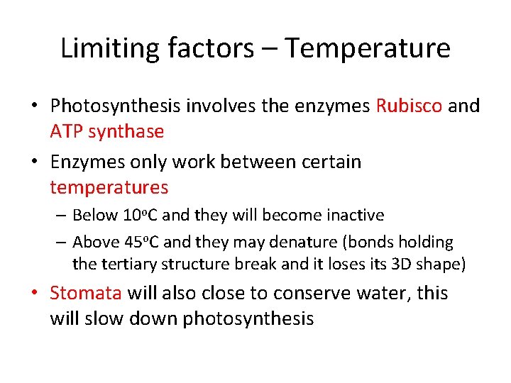 Limiting factors – Temperature • Photosynthesis involves the enzymes Rubisco and ATP synthase •