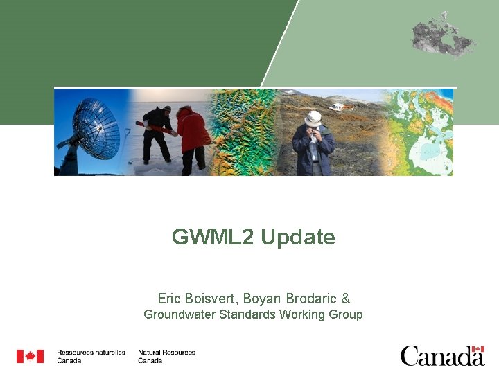 GWML 2 Update Eric Boisvert, Boyan Brodaric & Groundwater Standards Working Group 