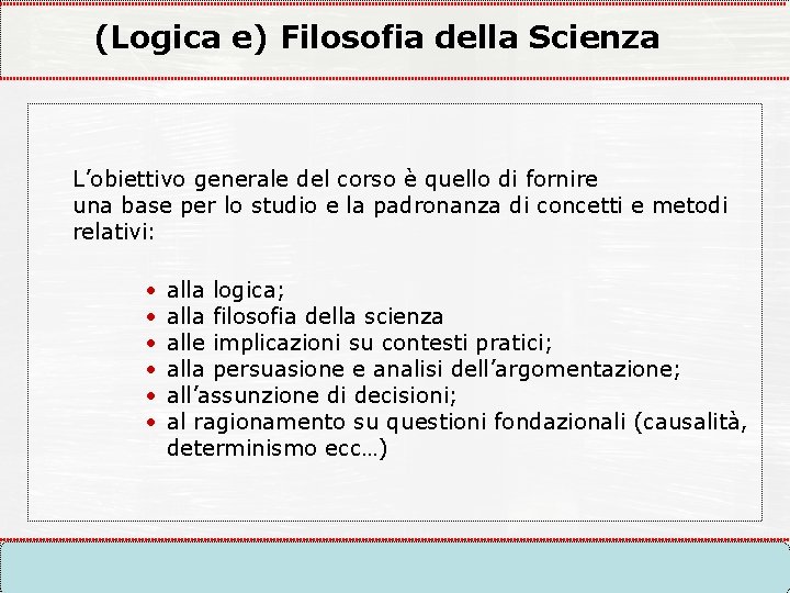 (Logica e) Filosofia della Scienza L’obiettivo generale del corso è quello di fornire una