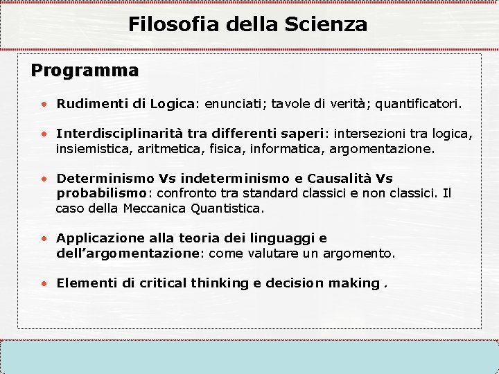 Filosofia della Scienza Programma • Rudimenti di Logica: enunciati; tavole di verità; quantificatori. • Filosofia della Scienza Programma • Rudimenti di Logica: enunciati; tavole di verità; quantificatori. •