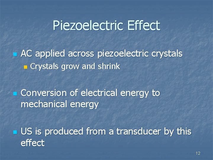 Piezoelectric Effect n AC applied across piezoelectric crystals n n n Crystals grow and