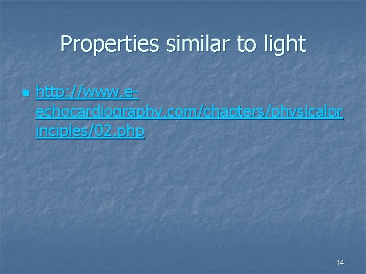 Properties similar to light n http: //www. eechocardiography. com/chapters/physicalpr inciples/02. php 14 