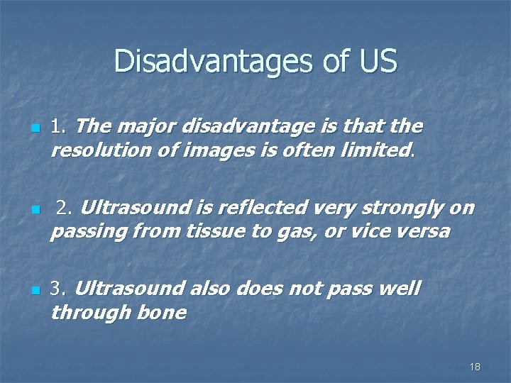 Disadvantages of US n n n 1. The major disadvantage is that the resolution