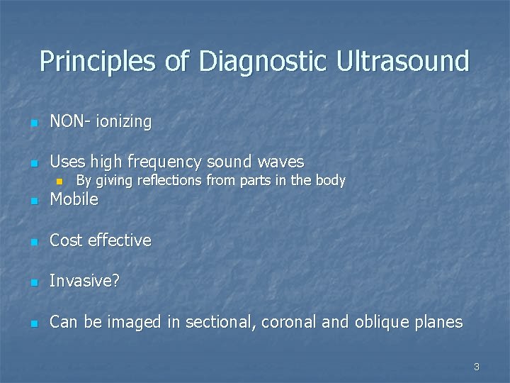 Principles of Diagnostic Ultrasound n NON- ionizing n Uses high frequency sound waves n