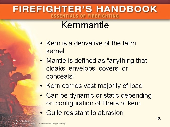 Kernmantle • Kern is a derivative of the term kernel • Mantle is defined