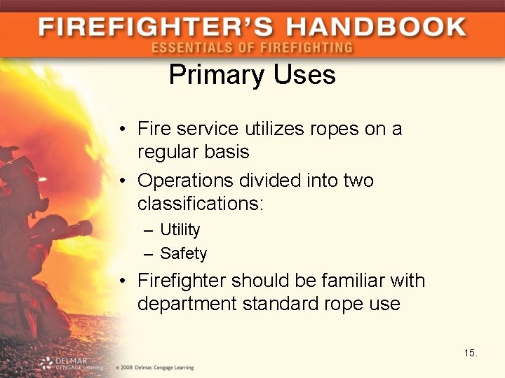 Primary Uses • Fire service utilizes ropes on a regular basis • Operations divided