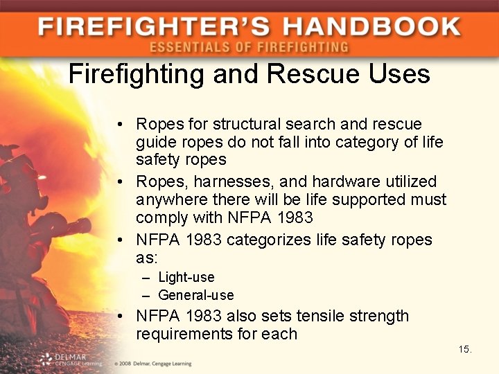Firefighting and Rescue Uses • Ropes for structural search and rescue guide ropes do