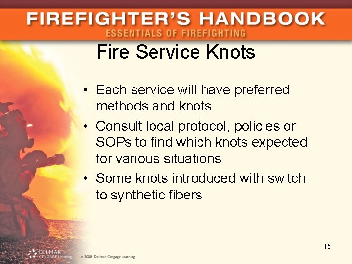 Fire Service Knots • Each service will have preferred methods and knots • Consult