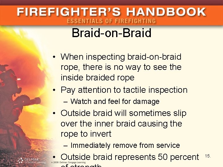 Braid-on-Braid • When inspecting braid-on-braid rope, there is no way to see the inside